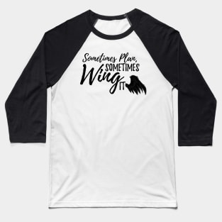 Sometimes wing it - Ver. 2 Baseball T-Shirt